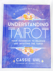 The Zenned Out Guide to Understanding Tarot | Your Handbook to Reading and Intuiting the Tarot