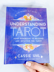 The Zenned Out Guide to Understanding Tarot | Your Handbook to Reading and Intuiting the Tarot