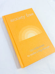 Anxiety Free | 150 Little Ways to Make a Big Change