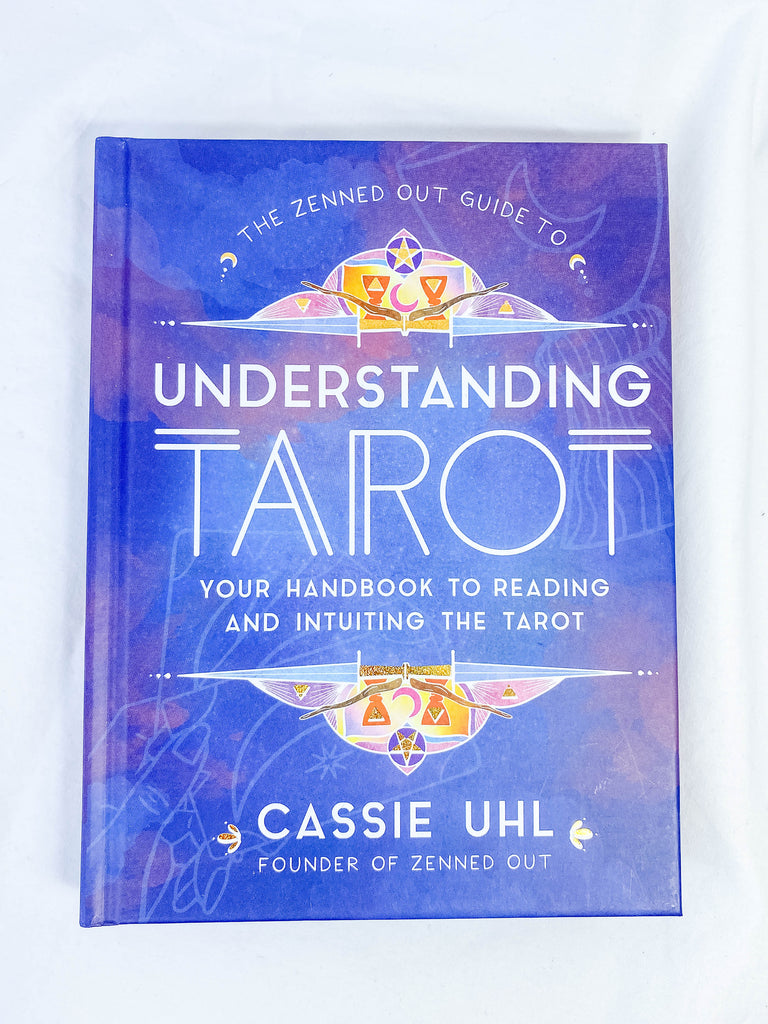 The Zenned Out Guide to Understanding Tarot | Your Handbook to Reading and Intuiting the Tarot