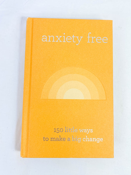 Anxiety Free | 150 Little Ways to Make a Big Change