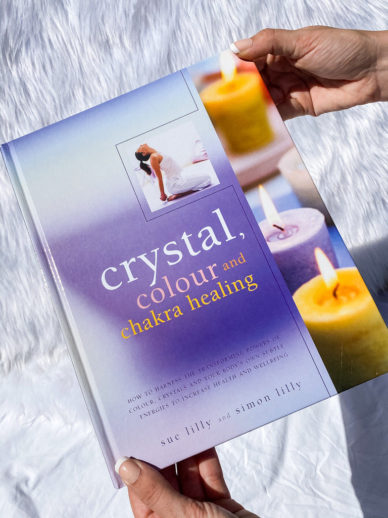 Crystal, Colour and Chakra Healing | How to Harness the Transforming Powers of Colour, Crystals and Your Body's Own Subtle Energies to Increase Health and Well Being